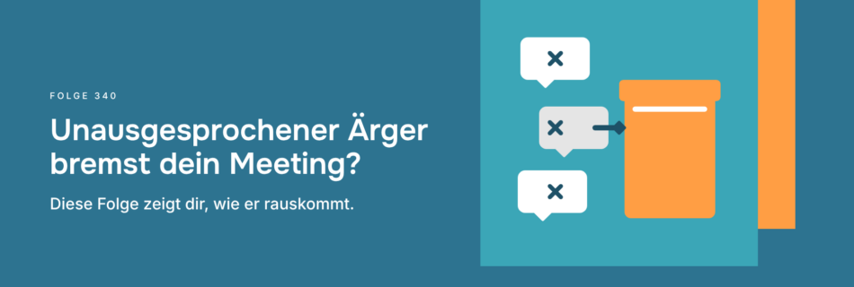 Unausgesprochener Ärger bremst dein Meeting? Diese Folge zeigt dir, wie er rauskommt.