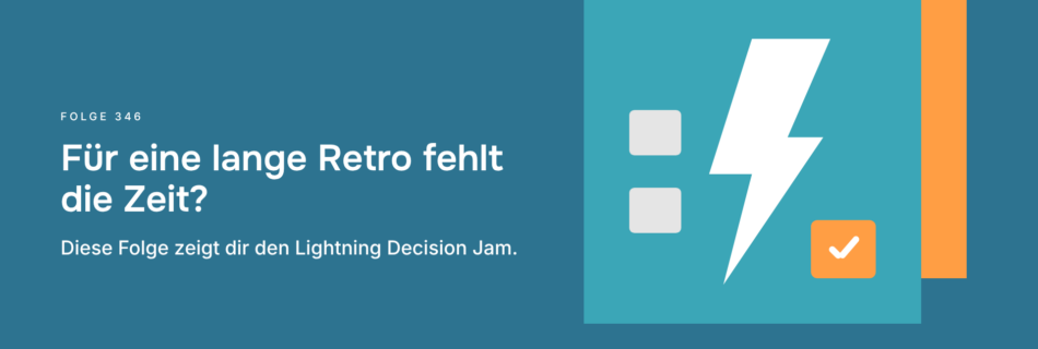 Für eine lange Retro fehlt die Zeit? Diese Folge zeigt dir den Lightning Decision Jam.