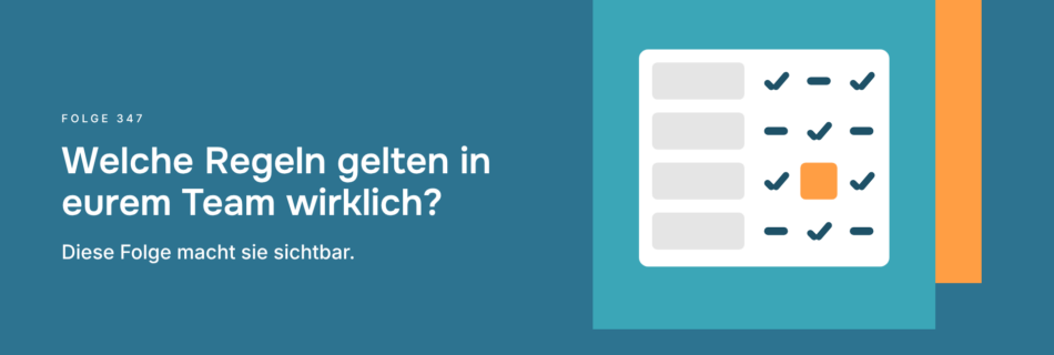 Welche Regeln gelten in eurem Team wirklich? Diese Folge macht sie sichtbar.