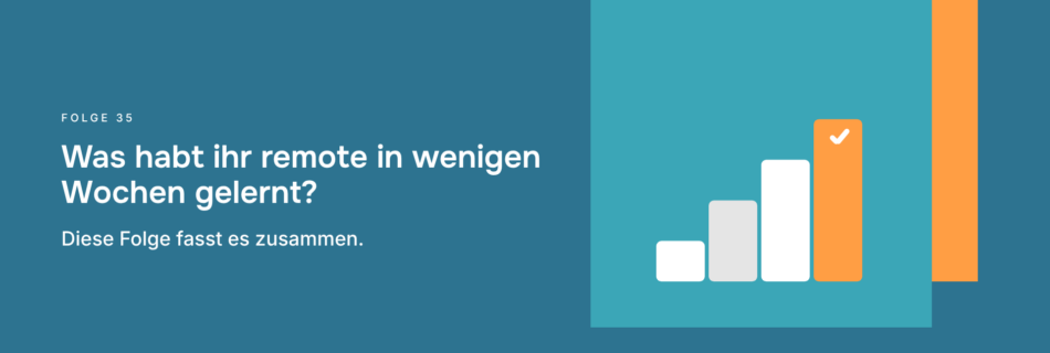 Was habt ihr remote in wenigen Wochen gelernt? Diese Folge fasst es zusammen.