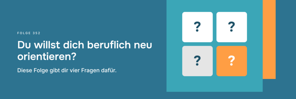 Du willst dich beruflich neu orientieren? Diese Folge gibt dir vier Fragen dafür.