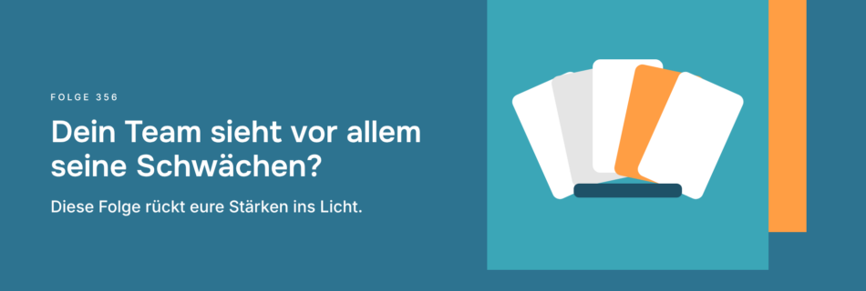 Dein Team sieht vor allem seine Schwächen? Diese Folge rückt eure Stärken ins Licht.