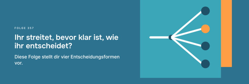 Ihr streitet, bevor klar ist, wie ihr entscheidet? Diese Folge stellt dir vier Entscheidungsformen vor.