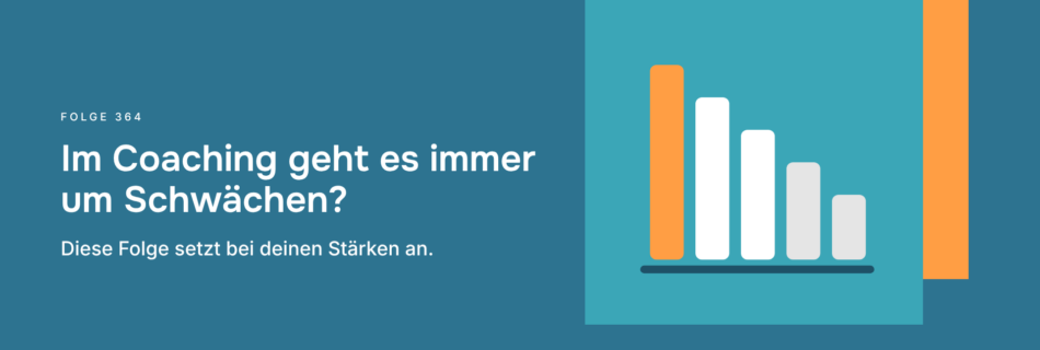 Im Coaching geht es immer um Schwächen? Diese Folge setzt bei deinen Stärken an.