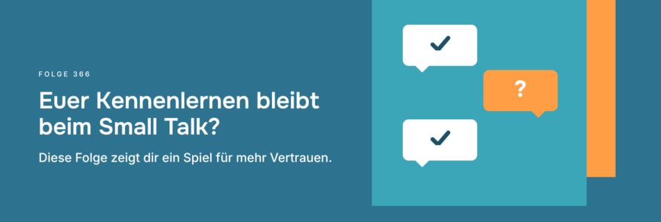 Euer Kennenlernen bleibt beim Small Talk? Diese Folge zeigt dir ein Spiel für mehr Vertrauen.