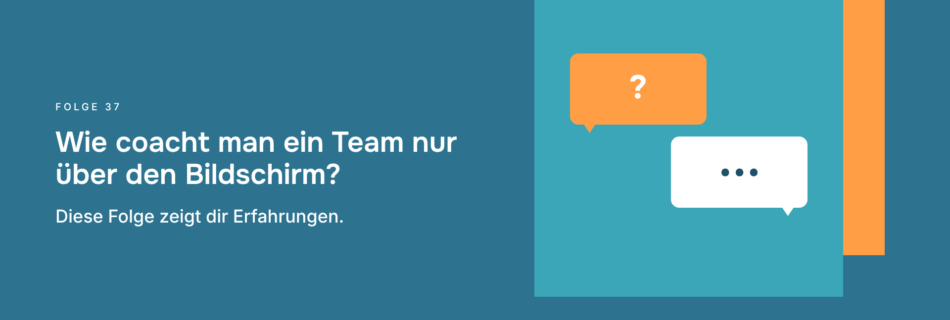 Wie coacht man ein Team nur über den Bildschirm? Diese Folge zeigt dir Erfahrungen.