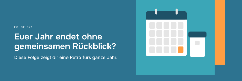 Euer Jahr endet ohne gemeinsamen Rückblick? Diese Folge zeigt dir eine Retro fürs ganze Jahr.