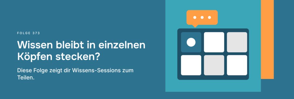 Wissen bleibt in einzelnen Köpfen stecken? Diese Folge zeigt dir Wissens-Sessions zum Teilen.