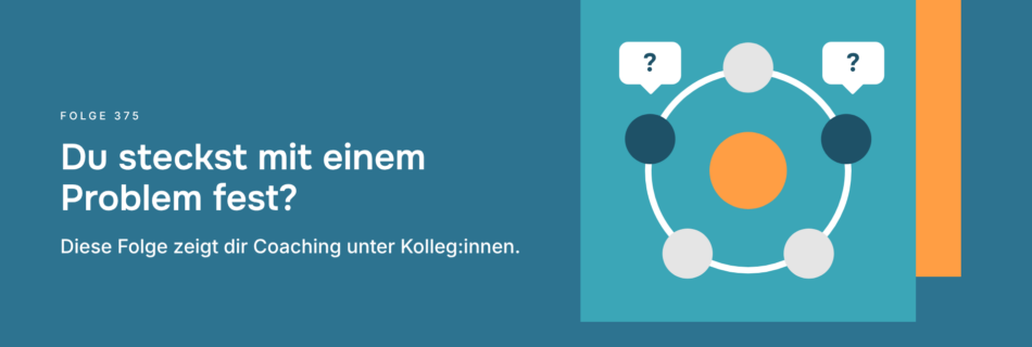 Du steckst mit einem Problem fest? Diese Folge zeigt dir Coaching unter Kolleg:innen.