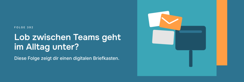 Lob zwischen Teams geht im Alltag unter? Diese Folge zeigt dir einen digitalen Briefkasten.