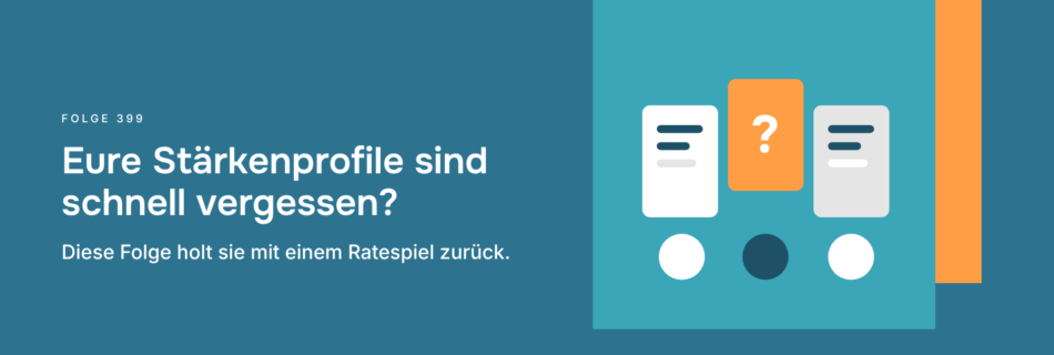 Eure Stärkenprofile sind schnell vergessen? Diese Folge holt sie mit einem Ratespiel zurück.