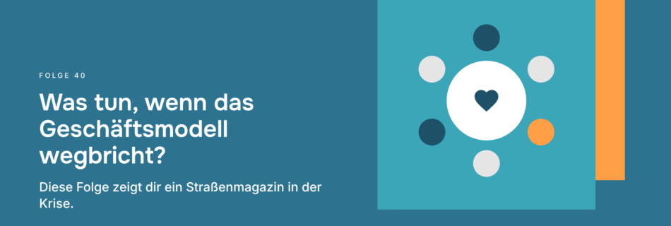 Was tun, wenn das Geschäftsmodell wegbricht? Diese Folge zeigt dir ein Straßenmagazin in der Krise.