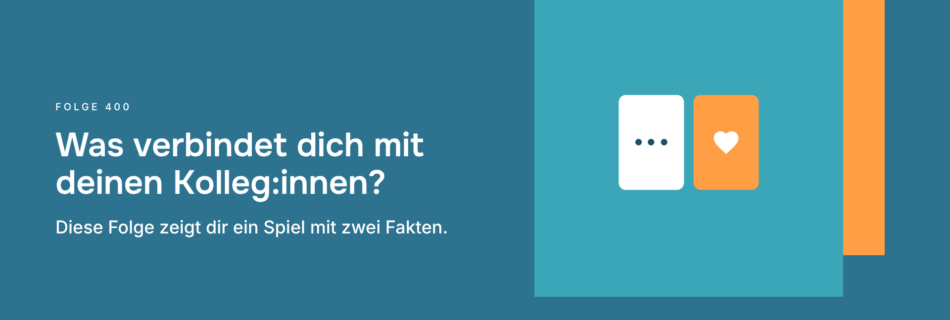 Was verbindet dich mit deinen Kolleg:innen? Diese Folge zeigt dir ein Spiel mit zwei Fakten.