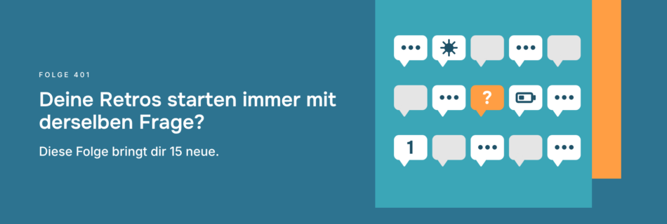 Deine Retros starten immer mit derselben Frage? Diese Folge bringt dir 15 neue.