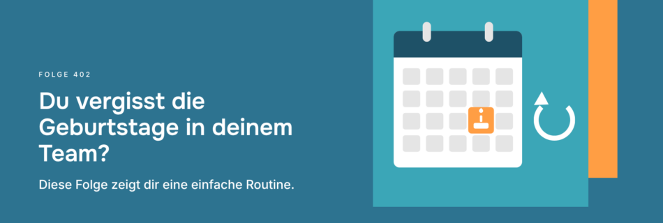 Du vergisst die Geburtstage in deinem Team? Diese Folge zeigt dir eine einfache Routine.