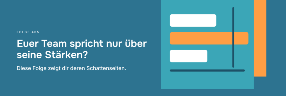 Euer Team spricht nur über seine Stärken? Diese Folge zeigt dir deren Schattenseiten.