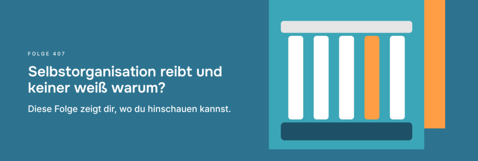 Selbstorganisation reibt und keiner weiß warum? Diese Folge zeigt dir, wo du hinschauen kannst.
