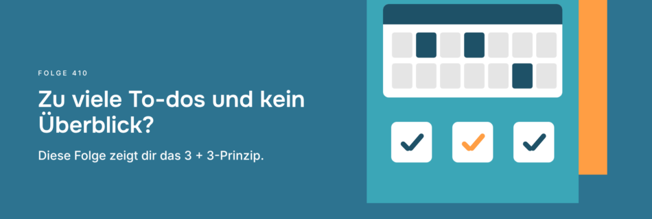 Zu viele To-dos und kein Überblick? Diese Folge zeigt dir das 3 + 3-Prinzip.