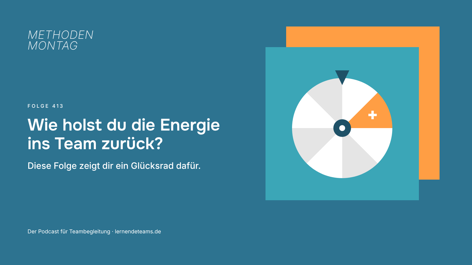 Wie holst du die Energie ins Team zurück? Diese Folge zeigt dir ein Glücksrad dafür.