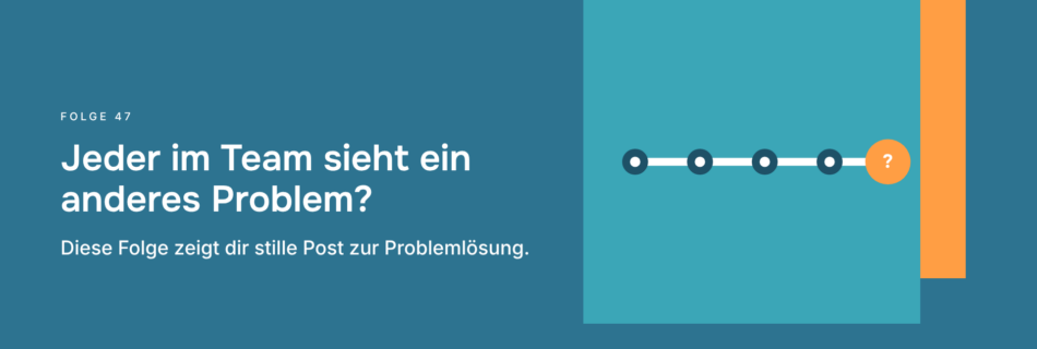 Jeder im Team sieht ein anderes Problem? Diese Folge zeigt dir stille Post zur Problemlösung.