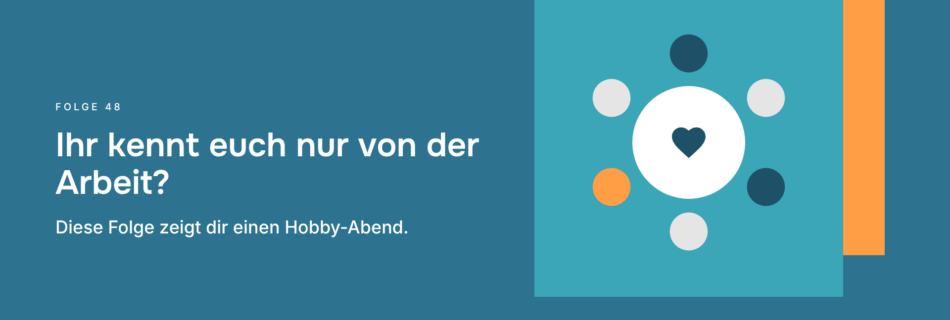 Ihr kennt euch nur von der Arbeit? Diese Folge zeigt dir einen Hobby-Abend.