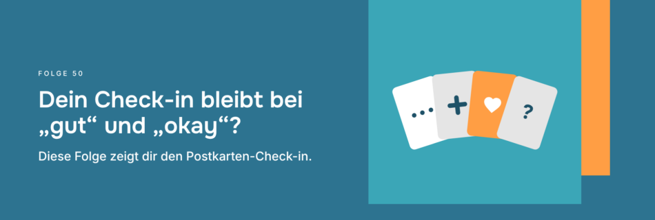 Dein Check-in bleibt bei „gut“ und „okay“? Diese Folge zeigt dir den Postkarten-Check-in.