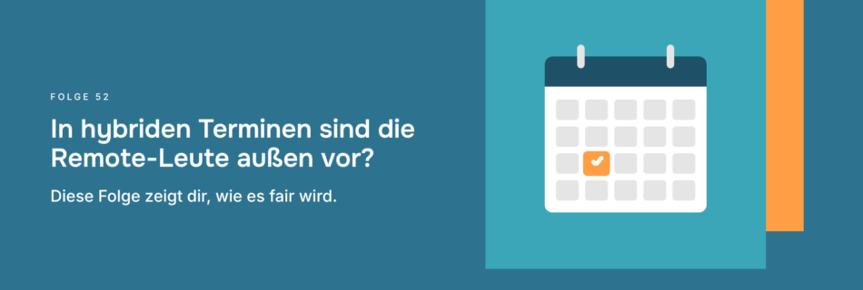 In hybriden Terminen sind die Remote-Leute außen vor? Diese Folge zeigt dir, wie es fair wird.
