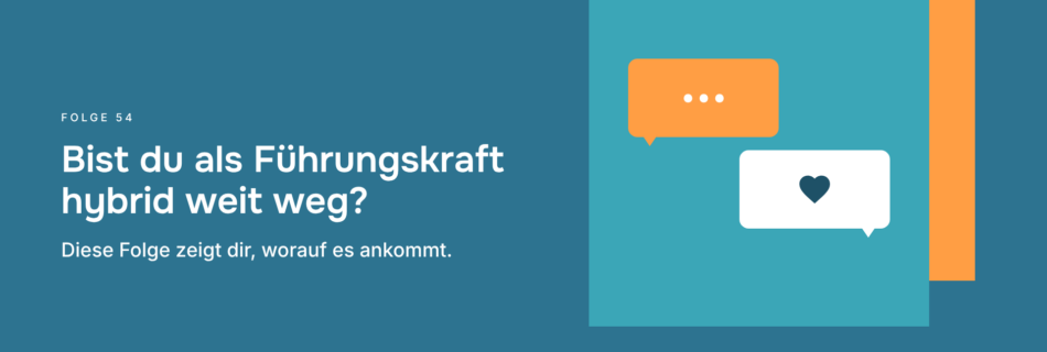 Bist du als Führungskraft hybrid weit weg? Diese Folge zeigt dir, worauf es ankommt.