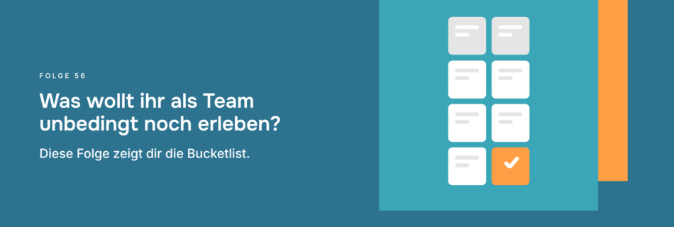 Was wollt ihr als Team unbedingt noch erleben? Diese Folge zeigt dir die Bucketlist.