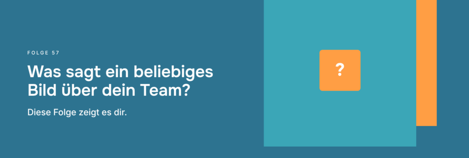 Was sagt ein beliebiges Bild über dein Team? Diese Folge zeigt es dir.