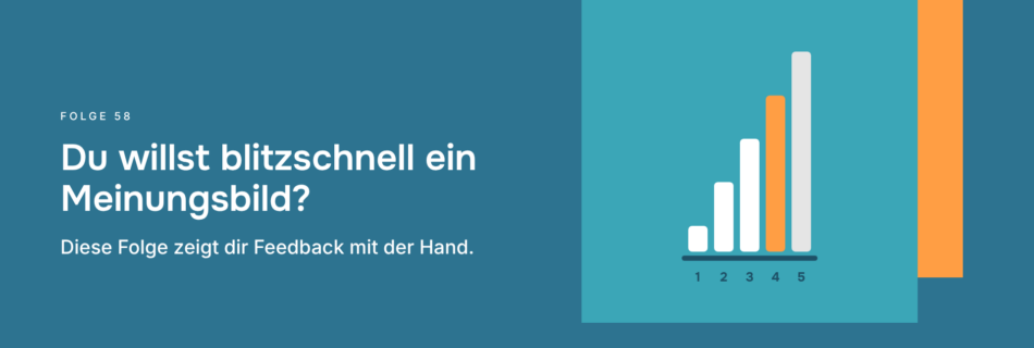 Du willst blitzschnell ein Meinungsbild? Diese Folge zeigt dir Feedback mit der Hand.