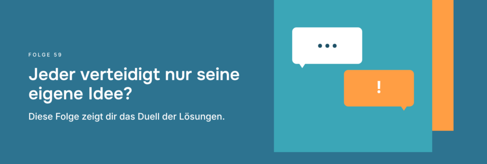 Jeder verteidigt nur seine eigene Idee? Diese Folge zeigt dir das Duell der Lösungen.