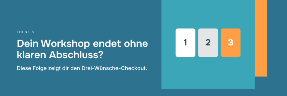 Dein Workshop endet ohne klaren Abschluss? Diese Folge zeigt dir den Drei-Wünsche-Checkout.