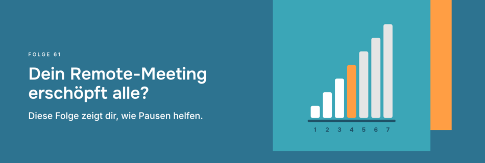 Dein Remote-Meeting erschöpft alle? Diese Folge zeigt dir, wie Pausen helfen.