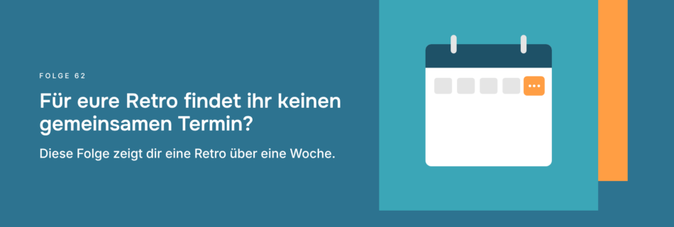 Für eure Retro findet ihr keinen gemeinsamen Termin? Diese Folge zeigt dir eine Retro über eine Woche.