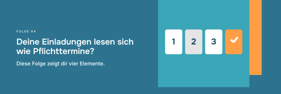 Deine Einladungen lesen sich wie Pflichttermine? Diese Folge zeigt dir vier Elemente.