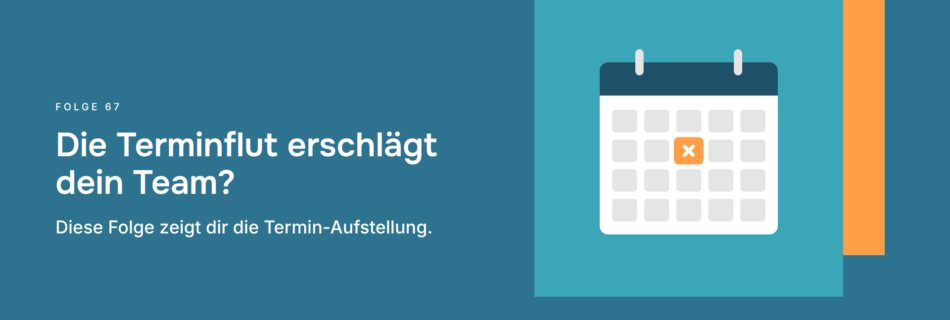 Die Terminflut erschlägt dein Team? Diese Folge zeigt dir die Termin-Aufstellung.