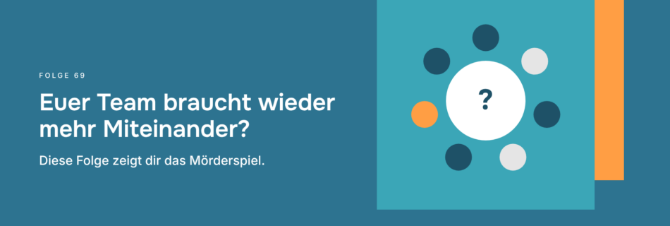Euer Team braucht wieder mehr Miteinander? Diese Folge zeigt dir das Mörderspiel.