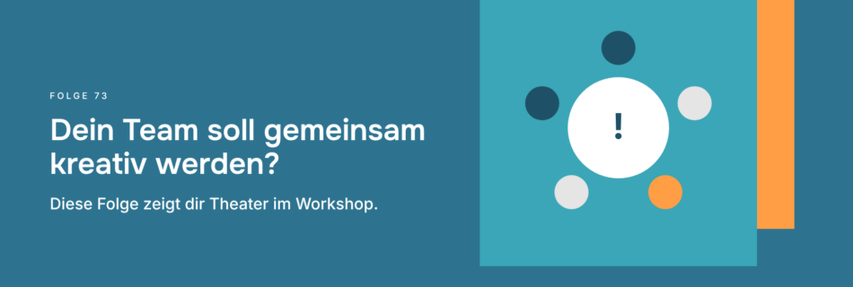 Dein Team soll gemeinsam kreativ werden? Diese Folge zeigt dir Theater im Workshop.