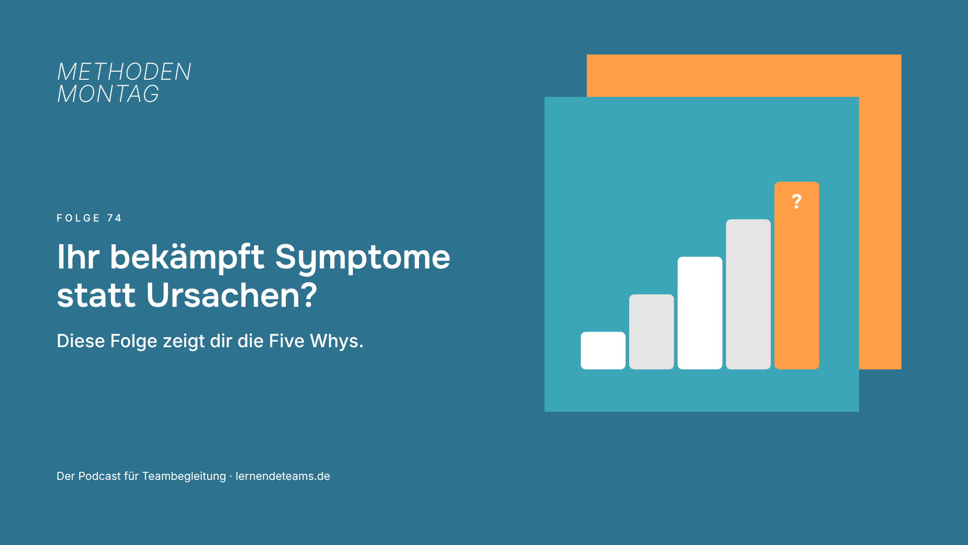 Ihr bekämpft Symptome statt Ursachen? Diese Folge zeigt dir die Five Whys.