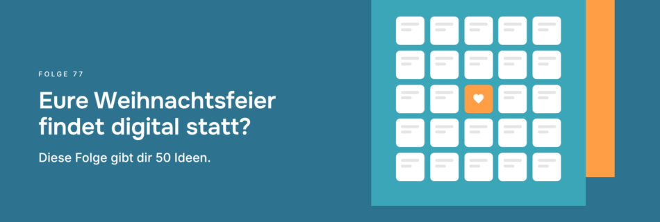Eure Weihnachtsfeier findet digital statt? Diese Folge gibt dir 50 Ideen.