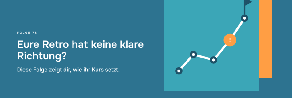 Eure Retro hat keine klare Richtung? Diese Folge zeigt dir, wie ihr Kurs setzt.