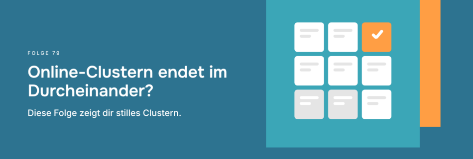 Online-Clustern endet im Durcheinander? Diese Folge zeigt dir stilles Clustern.