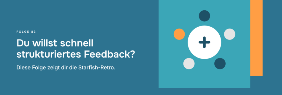 Du willst schnell strukturiertes Feedback? Diese Folge zeigt dir die Starfish-Retro.