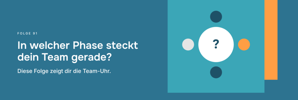 In welcher Phase steckt dein Team gerade? Diese Folge zeigt dir die Team-Uhr.