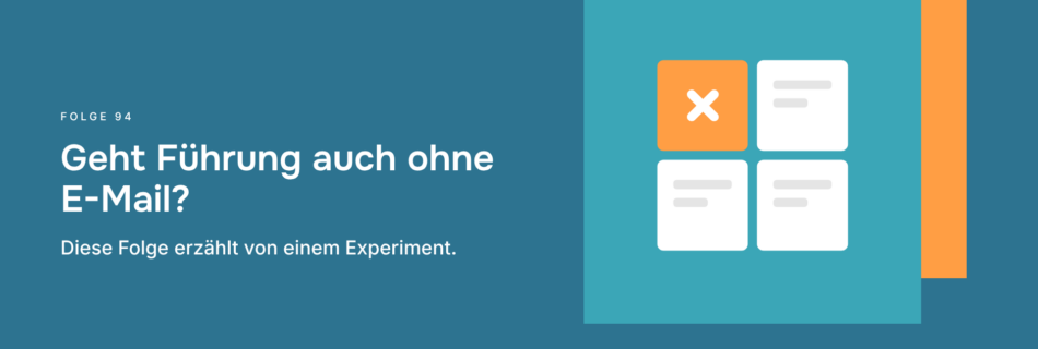 Geht Führung auch ohne E-Mail? Diese Folge erzählt von einem Experiment.